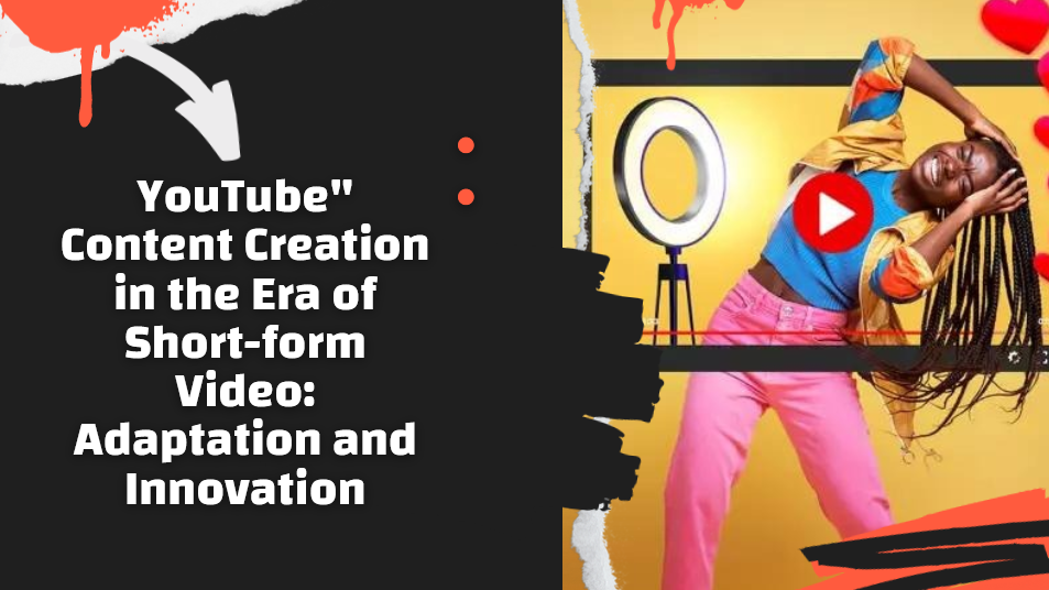 YouTube Content Creation in the Era of Short-form Video